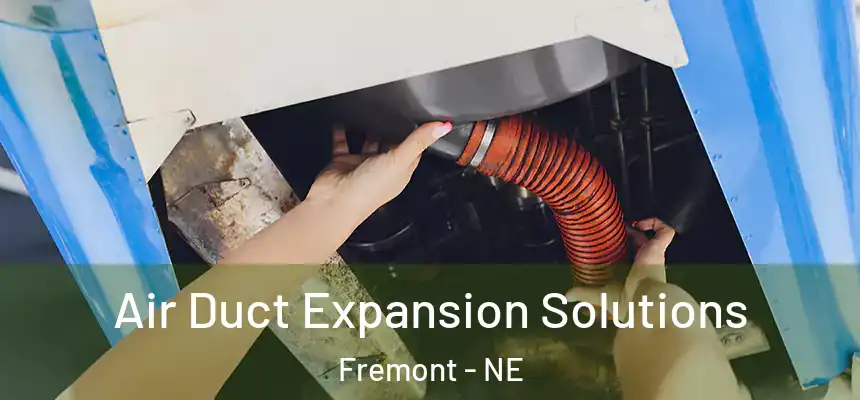  Air Duct Expansion Solutions Fremont - NE