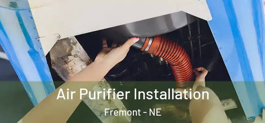  Air Purifier Installation Fremont - NE