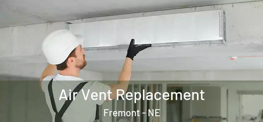 Air Vent Replacement Fremont - NE