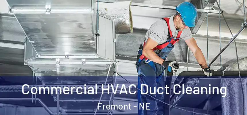 Commercial HVAC Duct Cleaning Fremont - NE