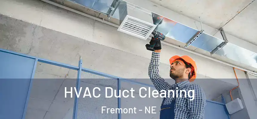  HVAC Duct Cleaning Fremont - NE