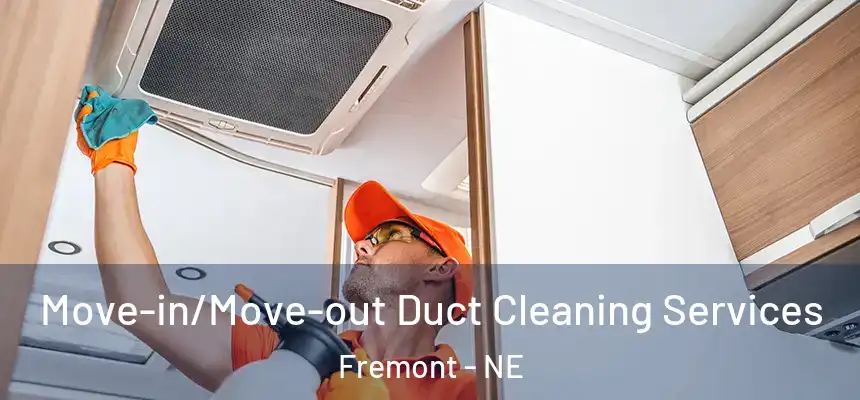Move-in/Move-out Duct Cleaning Services Fremont - NE