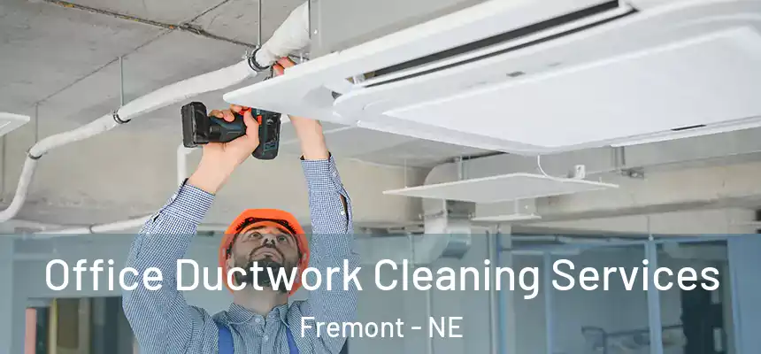 Office Ductwork Cleaning Services Fremont - NE