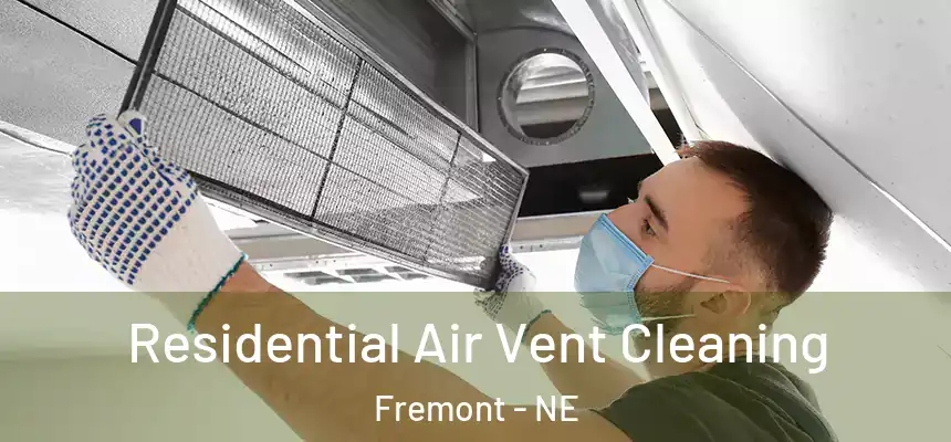 Residential Air Vent Cleaning Fremont - NE