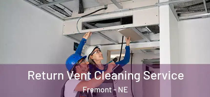  Return Vent Cleaning Service Fremont - NE