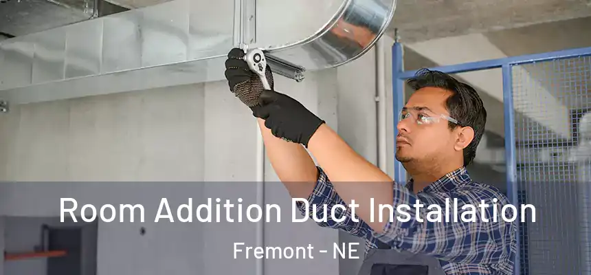  Room Addition Duct Installation Fremont - NE