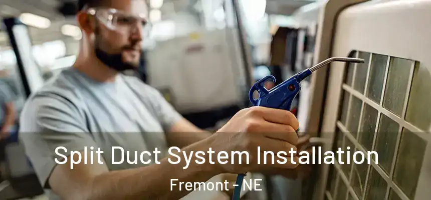  Split Duct System Installation Fremont - NE