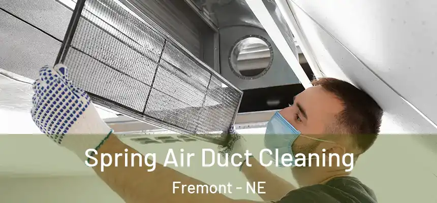 Spring Air Duct Cleaning Fremont - NE