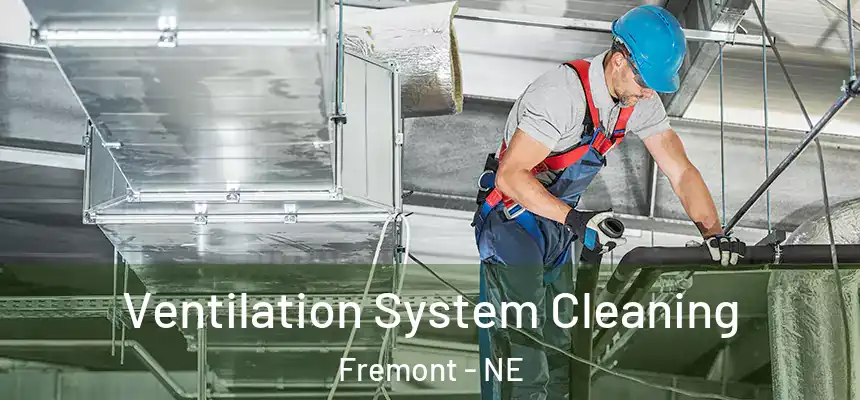 Ventilation System Cleaning Fremont - NE
